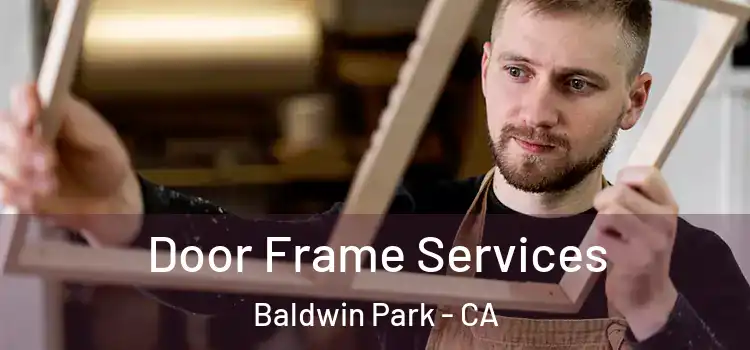 Door Frame Services Baldwin Park - CA