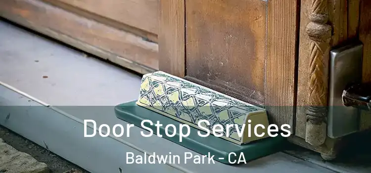 Door Stop Services Baldwin Park - CA