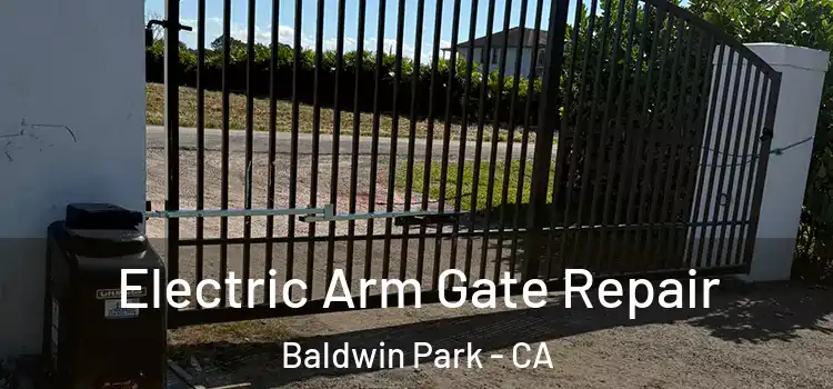Electric Arm Gate Repair Baldwin Park - CA