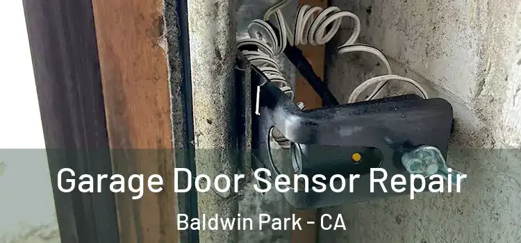 Garage Door Sensor Repair Baldwin Park - CA