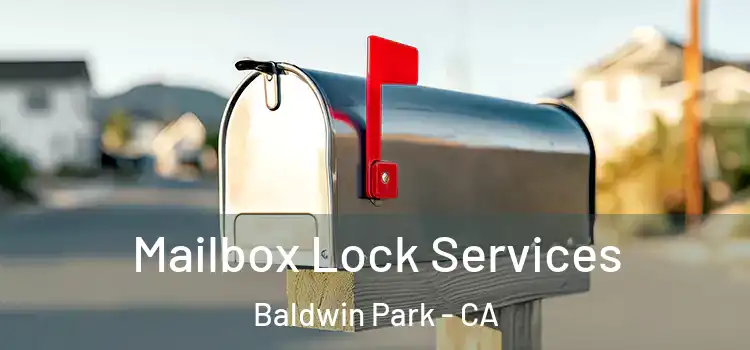 Mailbox Lock Services Baldwin Park - CA