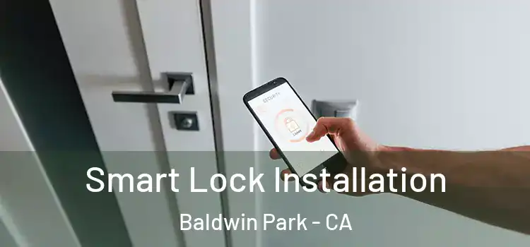 Smart Lock Installation Baldwin Park - CA